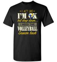 I Act Like I'm OK But Deep Down I Need Volleyball Season Back Volleyball Lover T Shirt