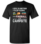 Life is better in Flip Flops with Fireball at the Campsite T shirt, like camping tee