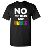 No means ask uncle T-shirt, gift tee for uncle