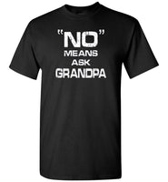 No means ask grandpa T shirt