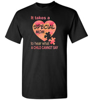 It takes a special mom to hear what a child cannot say, mother's day gift Tee shirt