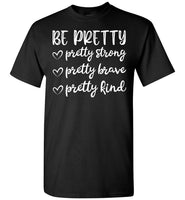 Be Pretty Pretty Strong Brave Kind Mothers Day Gift T Shirts