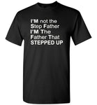 I'm not step father I'm the father that stepped up T-shirt, father's day tee shirt