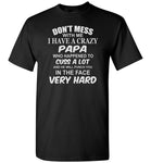 Don't mess with me I have a crazy papa, dad, daddy birthday gift T shirt