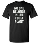 No one belongs in jail for a plant T shirt