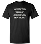 If you're an uptight non cussing fancy shmancy mom friends shirt