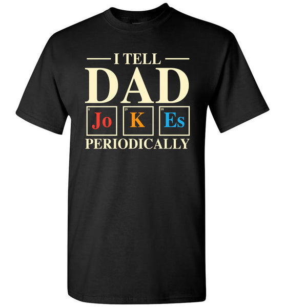 I Tell Dad Jokes Periodically Mens Cool Science Dad Joke T Shirt