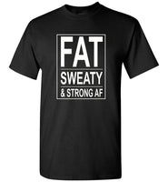 Fat sweaty and strong AF tee shirt hoodie