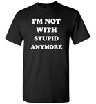 I'm not with stupid anymore gift Tee shirt