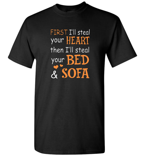 First I'll steal your heart then I'll steal your bed and sofa tee shirt
