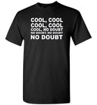 Cool cool no doubt T shirt