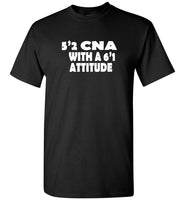 5'2 CNA With A 6'1 Attitude Tee Shirt