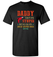 Daddy can't fix stupid but he can fix what stupid does father's day gift tee shirt