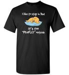 Dog I like to stay in bed it's too peopley outside shirt