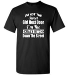 I'm not the sweet girl next door I'm the crazy bitch down the street Tee shirt