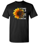 Sunflower September girls are sunshine mixed with a little Hurricane Birthday gift T-shirt