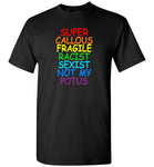 Super callous fragile racist sexist not my potus T-shirt