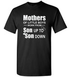 Mothers Of Little Boys Work From Son Up To Son Down Tee Shirts