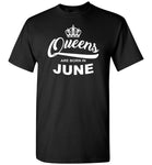 Queens are born in June, birthday gift T-shirt