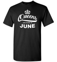 Queens are born in June, birthday gift T-shirt