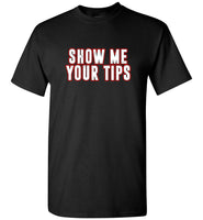 Show me your tips tee shirt hoodie