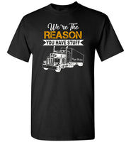 We're the reason you have stuff keep trucking T shirt