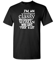 I'm an intelligent classy well educated woman who says fuck a lot Tee shirts