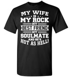 My Wife Is My Rock My Best Friend My Soulmate And He's Hot As Hell T Shirt