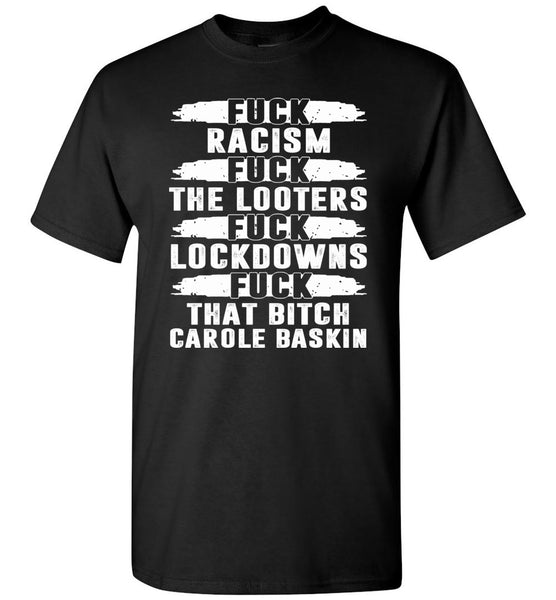 2020 Fuck Racism Fuck The Looters Fuck Lockdowns And Fuck That Bitch Carole Baskin T Shirt