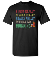 I just really wanna go drinking wine T shirt for men women