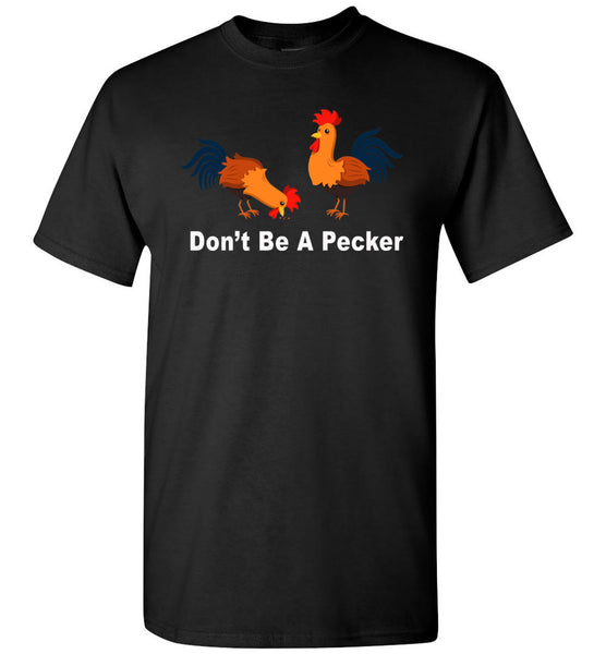 Don't be a pecker funny tee shirt