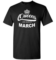 Queens are born in March, birthday gift T-shirt