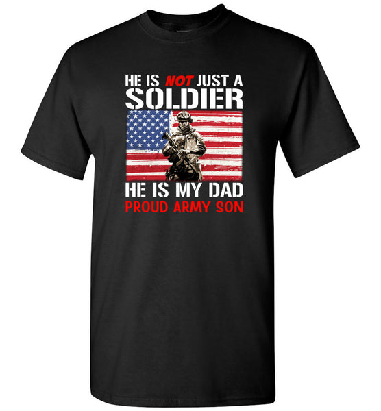 He Is Not Just A Soldier He Is My Dad Proud Army Son Father's Day Gift's T Shirt
