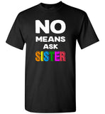 No means ask sister shirt, gift tee for sister