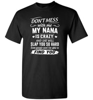 Don't Mess With Me My Nana Is Crazy And She Will Slap You So Hard Tee Shirt Hoodie