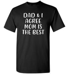 Dad and I agree mom is the best T-shirt, mother's day gift tee