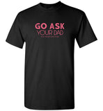 Go ask your dad southern coutured father's day gift tee shirt 