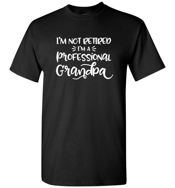 I Am Not Retired I'm A Professional Grandpa Tee shirt