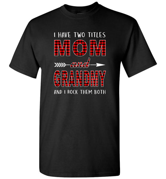 I have two titles Mom and Grandmy and I rock them both T-shirt, mother's day gift tee
