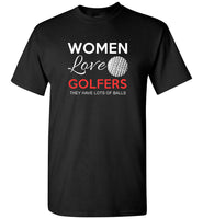 Women love golfers they have lots of balls tee shirts