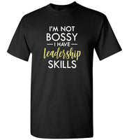 I'm not bossy I have leadership skills tee shirt