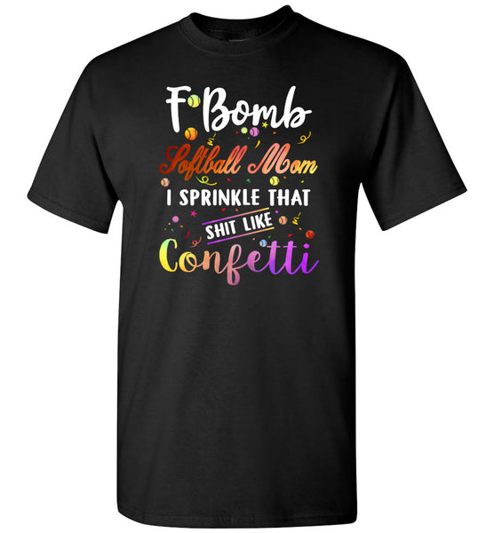 F bomb softball mom i sprinkle that shit like confetti, mother's day gift tee shirt