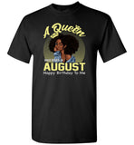 A Queen was born in August happy birthday to me, black girl gift Tee shirt