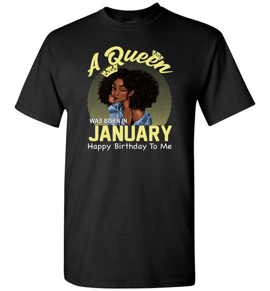 A queen was born in January happy birthday to me, black girl gift Tee shirt