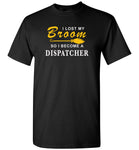 Lost broom so I'm become a dispatcher halloween t shirt