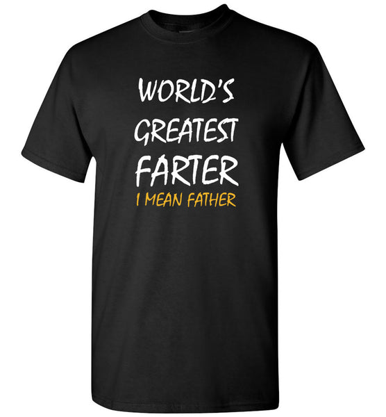 World's Greatest Farter I Mean Father Tee Shirt