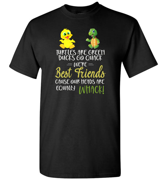 Ducks and Turtles are best friends cause our heads are equally Whack T-shirt