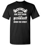 I'm not the sweet girl next door I'm the crazy bitch down the street T shirt