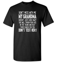 Don't Mess With Me My Grandma Doesn't Just Look Crazy She Throw Your Ass Search Test T Shirt