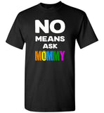 No means ask mommy shirt, mother's day gift tee